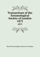 Transactions of the Entomological Society of London. 1875, Royal Entomological Society of London 