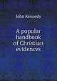 A popular handbook of Christian evidences, Kennedy John 
