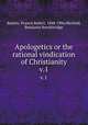 Apologetics or the rational vindication of Christianity. v.1, Beattie, Francis Robert, 1848-1906,Warfield, Benjamin Breckinridge 