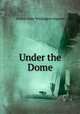 Under the Dome, Arthur Foley Winnington Ingram 