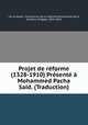 Projet de rforme (1328-1910) Prsent Mohammed Pacha Said. (Traduction), 