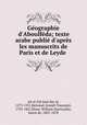 Gographie d`Aboulfda; texte arabe publi d`aprs les manuscrits de Paris et de Leyde ., Ab al-Fid Isml ibn Al, 1273-1331,Reinaud, Joseph Toussaint, 1795-1867,Slane, William MacGuckin, baron de, 1801-1878 