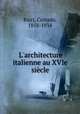 L`architecture italienne au XVIe sicle, Ricci, Corrado, 1858-1934 