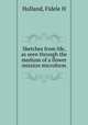 Sketches from life, as seen through the medium of a flower mission microform, Holland, Fidele H 