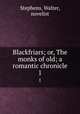 Blackfriars; or, The monks of old; a romantic chronicle. 1, Stephens, Walter, novelist 