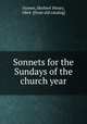 Sonnets for the Sundays of the church year, Gowen, Herbert Henry, 1864- [from old catalog] 