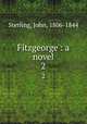 Fitzgeorge : a novel. 2, Sterling, John, 1806-1844 