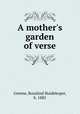 A mother`s garden of verse, Greene, Rosalind Huidekoper, b. 1885 