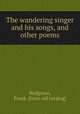 The wandering singer and his songs, and other poems, Hodgman, Frank. [from old catalog] 