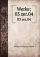 Werke;. 03 ser.04, Johann Wolfgang Goethe 