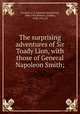The surprising adventures of Sir Toady Lion, with those of General Napoleon Smith;, Crockett, S. R. (Samuel Rutherford), 1860-1914,Browne, Gordon, 1858-1932, ill 