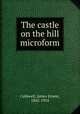 The castle on the hill microform, Caldwell, James Ernest, 1862-1954 