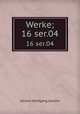 Werke;. 16 ser.04, Johann Wolfgang Goethe 