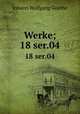 Werke;. 18 ser.04, Johann Wolfgang Goethe 