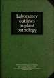 Laboratory outlines in plant pathology, Whetzel, Herbert Hice, 1877-1944,Hesler, L. R. (Lexemuel Ray) joint author,Gregory, Chas. T. (Charles Truman), b. 1887, joint author,Rankin, W. Howard (William Howard), b. 1888, joint author 