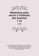 Memoires pour servir a l`histoire des insectes. t 16, 