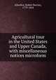 Agricultural tour in the United States and Upper Canada, with miscellaneous notices microform, Allardice, Robert Barclay, 1779-1854 