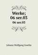 Werke;. 06 ser.03, Johann Wolfgang Goethe 