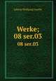 Werke;. 08 ser.03, Johann Wolfgang Goethe 