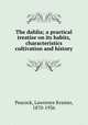 The dahlia; a practical treatise on its habits, characteristics cultivation and history, Peacock, Lawrence Kramer, 1870-1936 