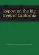 Report on the big trees of California, United States. Bureau of forestry. [from old catalog] 
