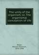 The unity of the organism; or, The organismal conception of life, Ritter, William Emerson, 1856-1944 