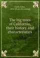 The big trees of California, their history and characteristics, Clark, Galen, 1814- [from old catalog] 