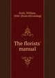 The florists` manual, Scott, William, 1844- [from old catalog] 