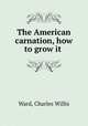 The American carnation, how to grow it, Ward, Charles Willis 