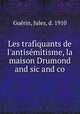 Les trafiquants de l`antismitisme, la maison Drumond and sic and co, 