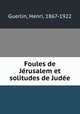 Foules de Jrusalem et solitudes de Jude, Guerlin, Henri, 1867-1922 