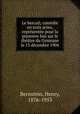 Le bercail; comdie en trois actes, reprsente pour la premiere fois sur le thtre du Gymnase le 13 dcembre 1904, Bernstein, Henry, 1876-1953 