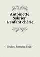 Antoinette Sabrier. L`enfant chrie, Coolus, Romain, 1868- 