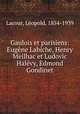 Gaulois et parisiens: Eugne Labiche, Henry Meilhac et Ludovic Halvy, Edmond Gondinet, 