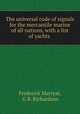 The universal code of signals for the mercantile marine of all nations, with a list of yachts ., Frederick Marryat, G B. Richardson 
