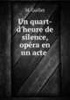 Un quart-d`heure de silence, opra en un acte ., M. Guillet 