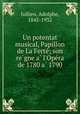 Un potentat musical, Papillon de La Ferte; son regne a l`Opera de 1780 a 1790, Jullien, Adolphe, 1845-1932 