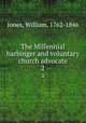 The Millennial harbinger and voluntary church advocate. 2, Jones, William, 1762-1846 