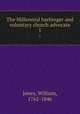 The Millennial harbinger and voluntary church advocate. 1, Jones, William, 1762-1846 