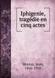 Iphigenie, tragdie en cinq actes, 