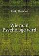 Wie man Psychologe wird, Reik, Theodor 