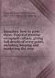 Squashes: how to grow them. Practical treatise on squash culture, giving full details of every point, including keeping and marketing the crop, Gregory, James John Howard, 1827-1910. [from old catalog] 