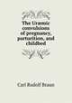 The Urmic convulsions of pregnancy, parturition, and childbed, Carl Rudolf Braun 
