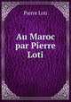 Au Maroc par Pierre Loti, Pierre Loti 