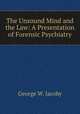 The Unsound Mind and the Law: A Presentation of Forensic Psychiatry, George W. Jacoby 