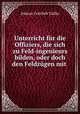 Unterricht fr die Offiziers, die sich zu Feld-ingenieurs bilden, oder doch den Feldzgen mit ., Johann Gottlieb Tielke 