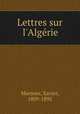 Lettres sur l`Algrie, Marmier, Xavier, 1809-1892 