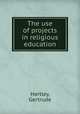 The use of projects in religious education, Hartley, Gertrude 