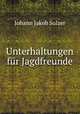 Unterhaltungen fr Jagdfreunde., Johann Jakob Sulzer 