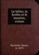 Le blier, la brebis et le mouton, roman, Bachelin, Henri, b. 1879 
